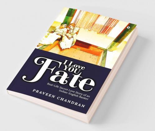I Love You Fate :  Real-Life Secret Love Story of an Indian-English Banker