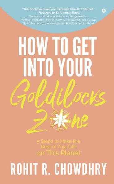 How To Get Into Your Goldilocks Zone: 5 Steps To Make The Best Of Your Life On This Planet