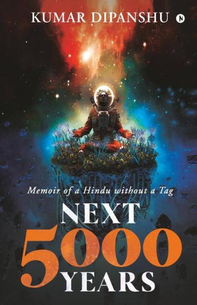 Next 5000 Years: Memoir Of A Hindu Without A Tag