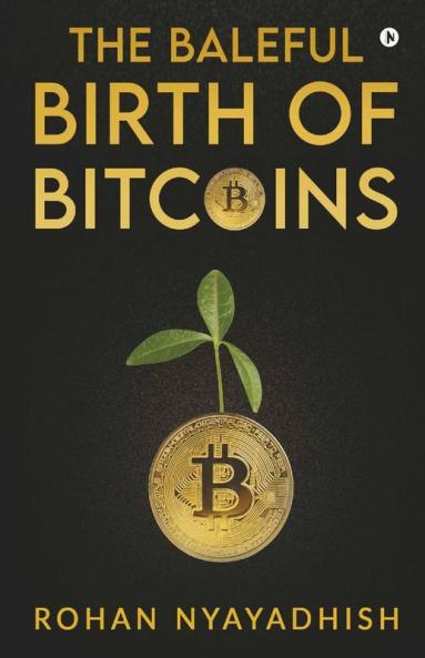 The Baleful Birth of Bitcoins