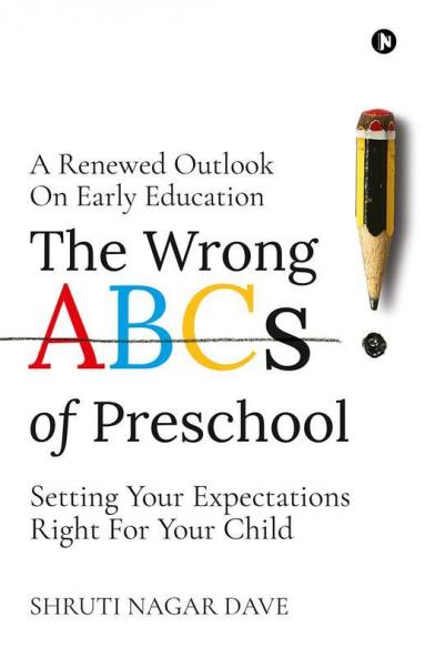 The Wrong Abcs Of Preschool : A Renewed Outlook On Early Education