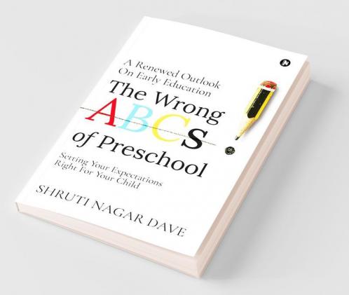 The Wrong Abcs Of Preschool : A Renewed Outlook On Early Education