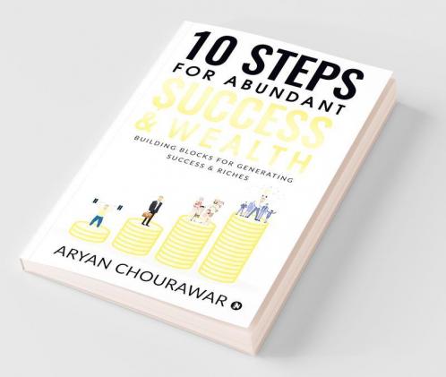 10 Steps For Abundant Success & Wealth: Building Blocks For Generating Success & Riches: Building Blocks For Generating Success And Riches