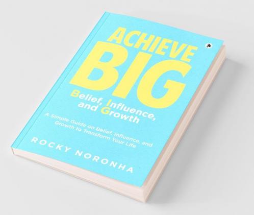 Achieve Big - Belief Influence And Growth: A Simple Guide On Belief Influence And Growth To Transform Your Life