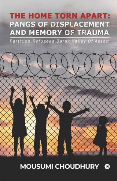 The Home Torn Apart: Pangs Of Displacement And Memory Of Trauma