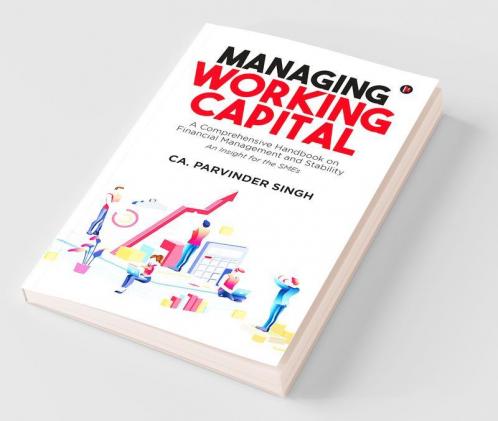 Managing Working Capital : A Comprehensive Handbook On Financial Management And Stability