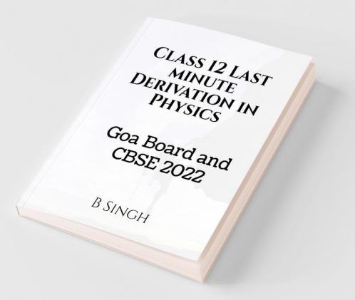 Class 12 Last Minute Derivation In Physics: Goa Board And Cbse 2022