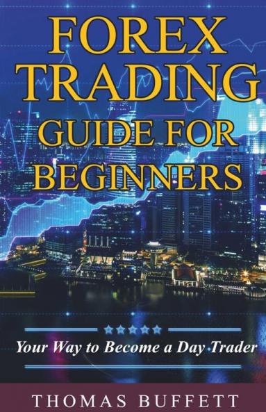 FOREX Trading Guide for Beginners: Your Way to Become a  Day Trader