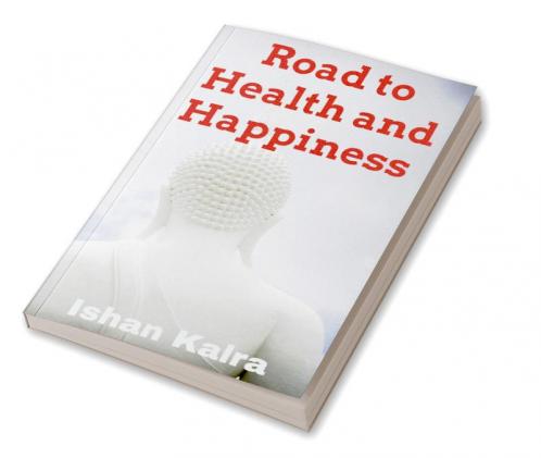 Road to Health and Happiness : Your Happiness is a reflection of your Health.