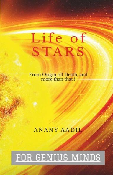 Life Of STARS: Story of the most Luminous objects in the Skies.
