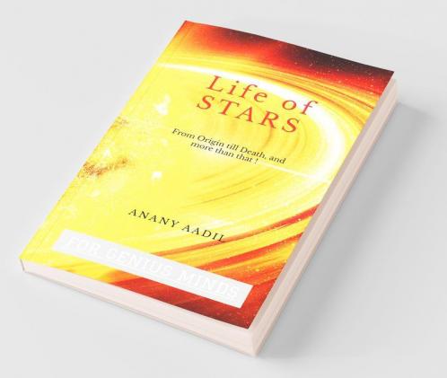 Life Of STARS: Story of the most Luminous objects in the Skies.