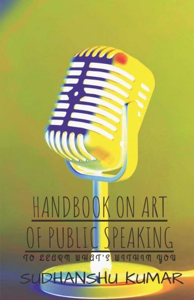 Handbook On Art Of Public Speaking: To Learn What'S Within You