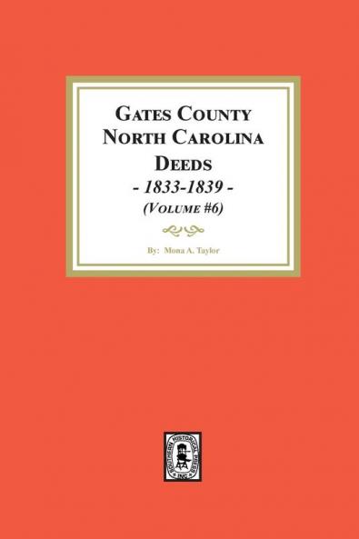 Gates County North Carolina Deeds 1833-1839. (Volume #6)