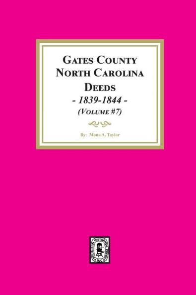 Gates County North Carolina Deeds 1839-1844. (Volume #7)