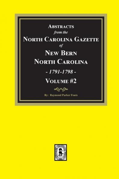 Abstracts from the North Carolina Gazette of New Bern North Carolina 1791-1798. Volume #2