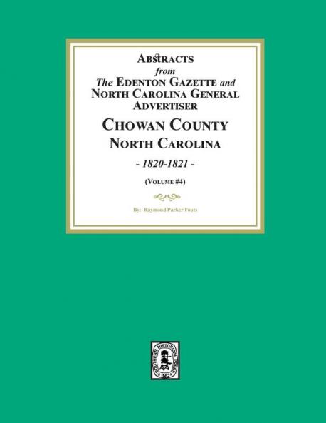 Abstracts from the Edenton Gazette and North Carolina General Advertiser Chowan County North Carolina 1820-1821. (Volume #4)