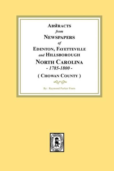 Abstracts from Newspapers of Edenton Fayetteville and Hillsborough North Carolina 1785-1800.  (Chowan County)