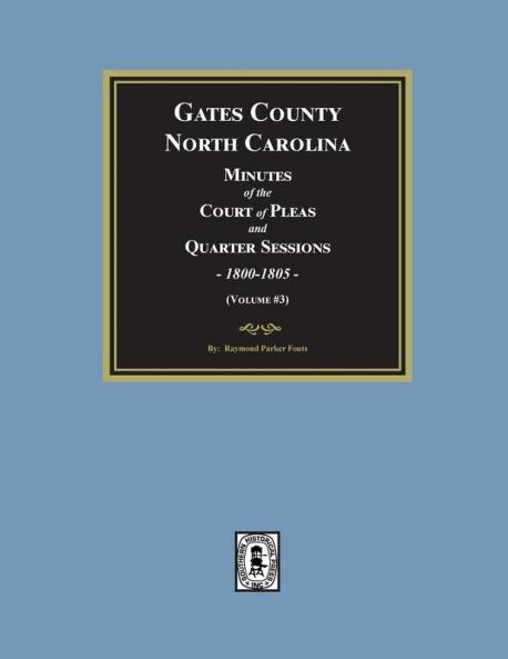 Gates County North Carolina Minutes of the Court of Pleas and Quarter Sessions 1800-1805. (Volume #3)