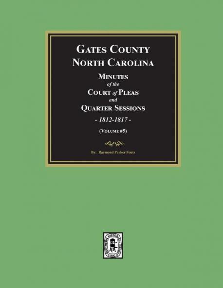 Gates County North Carolina Minutes of the Court of Pleas and Quarter Sessions 1812-1817. (Volume #5)