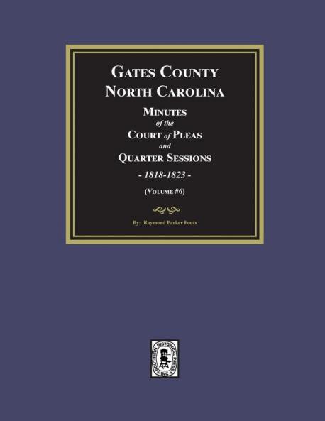 Gates County North Carolina Minutes of the Court of Pleas and Quarter Sessions 1818-1823. (Volume #6)