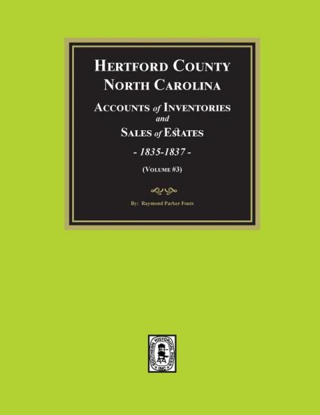 Hertford County North Carolina Inventories and Sales of Estates 1835-1837. (Volume #3)
