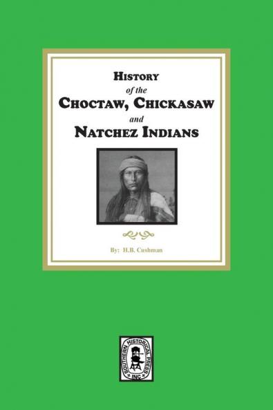 History of the Choctaw Chickasaw and Natchez Indians