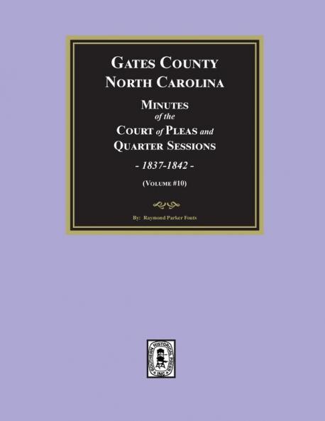 Gates County North Carolina Minutes of the Court of Pleas and Quarter Sessions 1837-1842. (Volume #10)