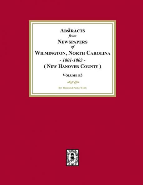 Abstracts from Newspapers of Wilmington North Carolina 1801 -1803. (Volume #3)