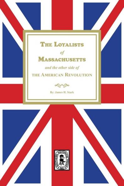 The Loyalists of Massachusetts and the other side of the American Revolution