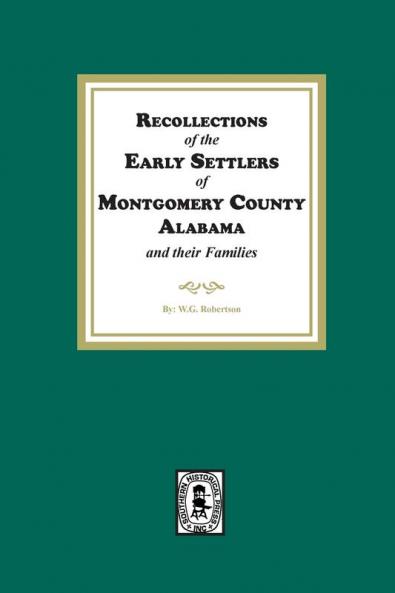 Recollections of the Early Settlers of Montgomery County Alabama and their Families.
