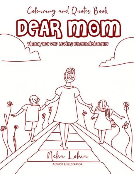 Dear Mom : Thank You For Loving Unconditionally