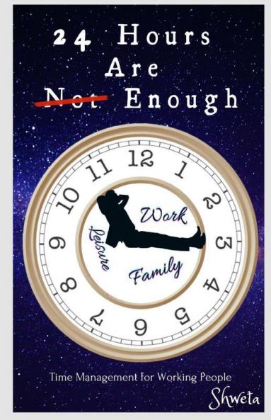 24 Hours Are Enough: Step-By-Step Guide For Working People To Get More Done