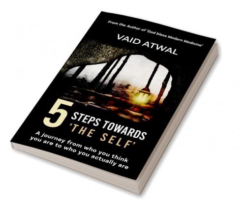 5 Steps towards ‘The Self’ : A journey from who you think you are to who you actually are