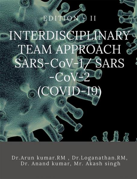 INTERDISCIPLINARY TEAM APPROACH SARS-CoV-1 SARS -CoV-2 (COVID-19) : EDITION - II