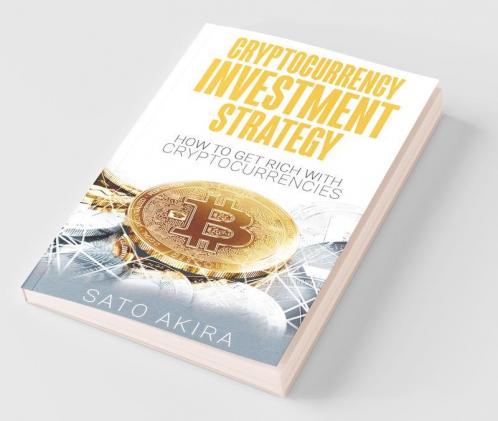 Cryptocurrency Investment Strategy: How To Get Rich With Cryptocurrencies