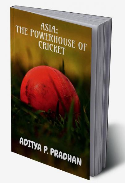 ASIA: THE POWERHOUSE OF CRICKET