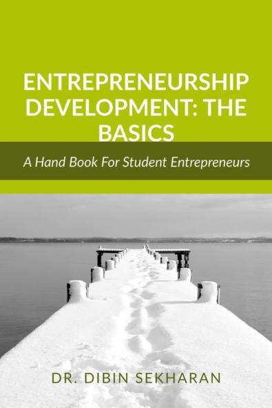 Entrepreneurship Development: The Basics : An Academic Guide For Student Entrepreneurs
