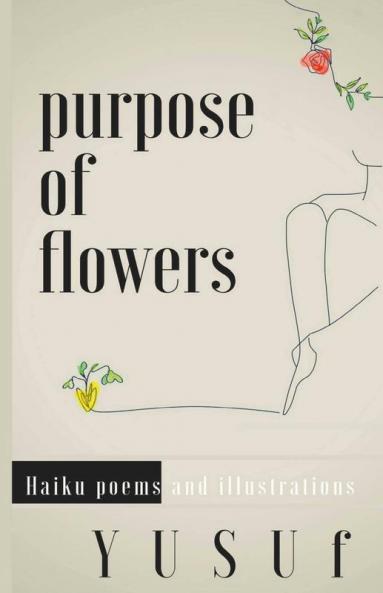 Purpose Of Flowers - Haiku Poems And Illustrations : Haiku And Illustrations