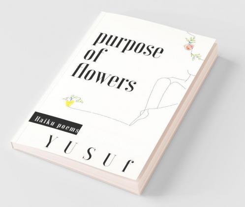 Purpose Of Flowers - Haiku Poems And Illustrations : Haiku And Illustrations
