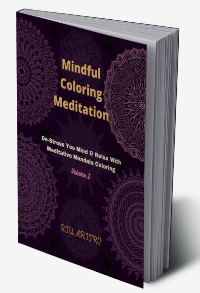 Mindful Coloring Meditation Volume 2 : De-Stress Your Mind & Relax With Meditative Mandala Coloring