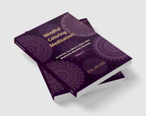 Mindful Coloring Meditation Volume 2 : De-Stress Your Mind & Relax With Meditative Mandala Coloring