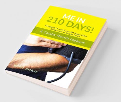 Me in 210 Days: A Combo Health Logbook - A logbook to record your BP Sugar Pulse Temperature and Oxygen Levels