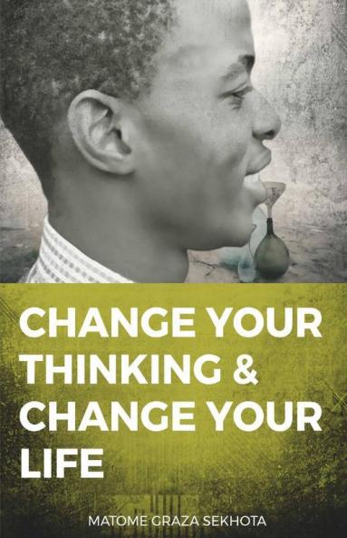 Change Your Thinking And Change Your Life