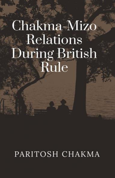Chakma-Mizo Relations During British Rule