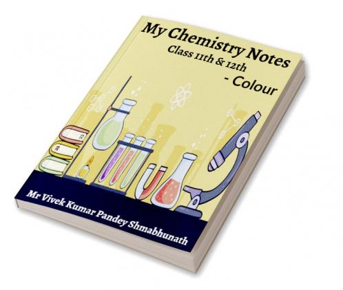 My Chemistry Notes Colour : Class 11th & 12th