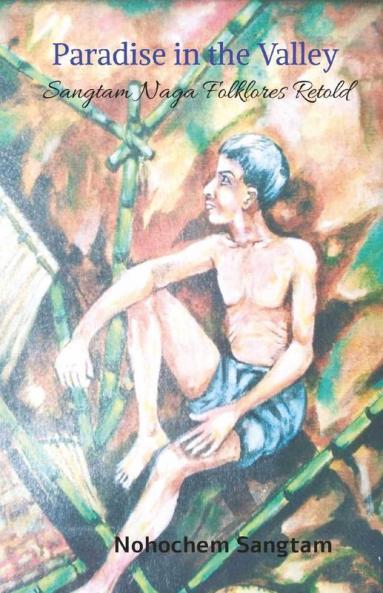 Paradise In The Valley: Sangtam Naga Folklores Retold