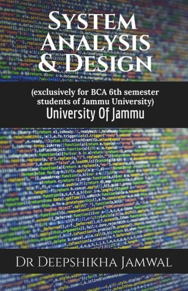 System Analysis And Design : Exclusively For Bca 6Th Semester Students Of Jammu University