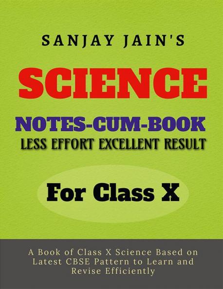 Science Class - X Notes : Based on Latest Syllabus Pattern As Prescribed By CBSE