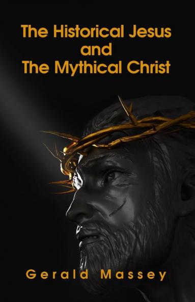 The Historical Jesus And The Mythical Christ Paperback