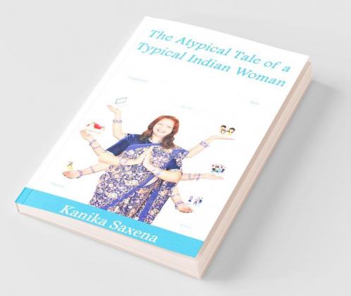 The Atypical Tale Of A Typical Indian Woman: A Book On Women'S Empowerment